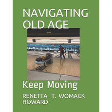 Navigating Old Age: Keep Moving Paperback, Independently Published