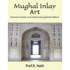Mughal Inlay Art: Second revised corrected and updated edition Paperback, Independently Published