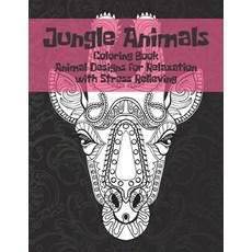 Jungle Animals - Coloring Book - Animal Designs for Relaxation with Stress Relieving Paperback, Independently Published