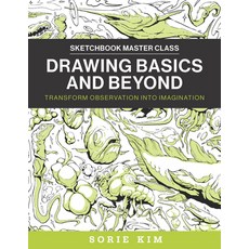 (영문도서) Drawing Basics and Beyond: Transform Observation Into Imagination Paperback, Rockport Publishers, English, 9780760385272