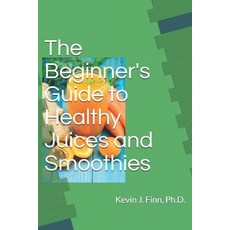 (영문도서) The Beginner's Guide to Health Juices and Smoothies Paperback, Independently Published, English, 9781729075623