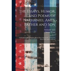 (영문도서) The Essays Humor and Poems of Nathaniel Ames Father and Son: Of Dedham Massachusetts Fro... Paperback, Legare Street Press, English, 9781022870352