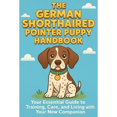(영문도서)The German Shorthaired Pointer Puppy Handbook: Your Essential Guide to Training ... Paperback, Independently Published, English, 9798263469955