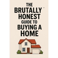(英文圖書)The Brutally Honest Guide to Buying Your First Home: Because Adulting Shouldn't... 平裝版, Independently Published, 英文
