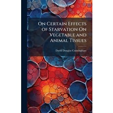(영문도서)On Certain Effects of Starvation On Vegetable and Animal Tissues Hardcover, Hutson Street Press, English, 9781023868464
