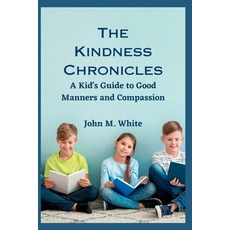 (영문도서) The Kindness Chronicles: A Kid's Guide to Good Manners and Compassion Paperback, Independently Published, English, 9798393286668