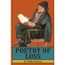 (영문도서) The Poetry of Loss: Poems for the Recent Loss of a Loved One Paperback, Independently Published, English, 9798395409171