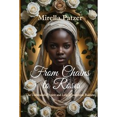 (영문도서)From Chains to Roses: The Unbreakable Spirit and Life of Josephine Bakhita Paperback, History and Women Press, English, 9781998169535