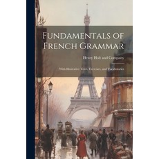 (영문도서) Fundamentals of French Grammar: With Illustrative Texts Exercises and Vocabularies Paperback, Legare Street Press, English, 9781021896988