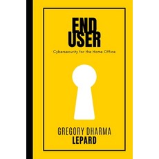 (영문도서) End-User: Cybersecurity for the Home Office Paperback, Independently Published, English, 9798872245933