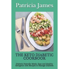 The Keto Diabetic Cookbook: Diabetic Friendly Meals Easy and Healthy Ketogenic Diet Recipes to Mana... Paperback, Independently Published
