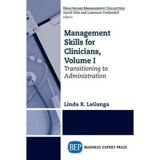 Management Skills for Clinicians Volume I: Transitioning to Administration Paperback, Business Expert Press, English, 9781606498163