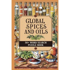 [ 1197386 ] 글로벌 향신료와 오일 워드 서치 북: 전 세계의 향신료 허브 이름이 포함된 50개 이상의 편안한 퍼즐 — 읽기 쉬운 인쇄 6x9 인치 선물용 및 아