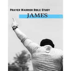 (영문도서)Prayer Warrior Bible Study: James Paperback, Createspace Independent Pub..., English, 9781539076001