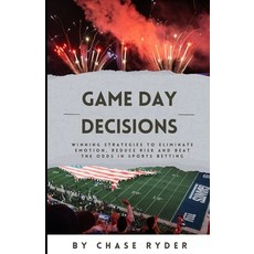 (영문도서) Game Day Decisions: Winning Strategies to Eliminate Emotion Reduce Risk and B... Paperback, Independently Published, English, 9798300326395