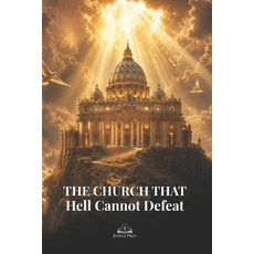 (영문도서)The Church That Hell Cannot Defeat: A Catholic Apologetics Guide to the True Chu... Paperback, Independently Published, English, 9798196529788
