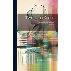 (영문도서) Twilight Sleep: A Simple Account of New Discoveries in Painless Childbirth Hardcover, Legare Street Press, English, 9781020655074