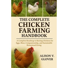 (영문도서)The Complete Chicken Farming Handbook: A Complete Roadmap to Raising Chickens fo... Paperback, Independently Published, English, 9798271701412