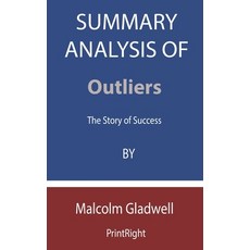 Summary Analysis Of Outliers: The Story of Success By Malcolm Gladwell Paperback, Independently Published