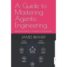 (영문도서)A Guide to Mastering Agentic Engineering: Building the Future of Autonomous Tech... Paperback, Independently Published, English, 9798273802681
