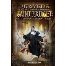 (영문도서)Prayers of the Twelve Years of Saint Bridget: Meditations on the Passion of Christ Paperback, Independently Published, English, 9798265732545