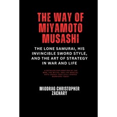 (영문도서) The Way of Miyamoto Musashi: The Lone Samurai His Invincible Sword Style and... Paperback, Independently Published, English, 9798312505887