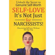 (영문도서) Self-Love: It's Not Just for Narcissists!: Unlock the Secret to Genuine Self-Worth Paperback, Independently Published, English, 9798333838551