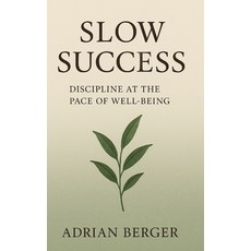 (영문도서)Slow Success: Discipline at the Pace of Well-Being: A Gentle Path to Motivation ... Paperback, Independently Published, English, 9798268493153