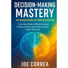 (영문도서)Decision-Making Mastery: The Neuroscience of Problem-Solving Paperback, Live Stronger Faster, English, 9798349678318