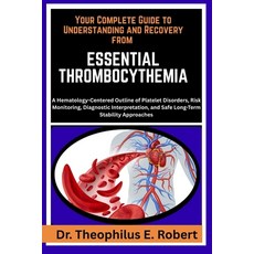 (영문도서)Your Complete Guide to Understanding and Recovery from Essential Thrombocythemia... Paperback, Independently Published, English, 9798243026215