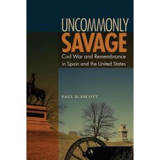(영문도서) Uncommonly Savage: Civil War and Remembrance in Spain and the United States Paperback, University Press of Florida, English, 9780813064338