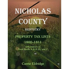 (영문도서) Nicholas County Kentucky Property Tax Lists 1800-1811: With indexes to Deed B... Paperback, Heritage Books, English, 9781585499380