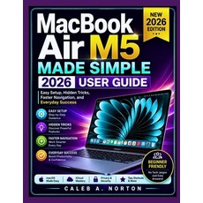 (영문도서)MacBook Air M5 Made Simple 2026 User Guide: Easy Setup Hidden Tricks Faster Na... Paperback, Independently Published, English, 9798198789838 Independently Published, English, 9798198789838