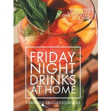 (영문도서) Friday Night Drinks at Home: Surviving Lockdown One Cocktail at a Time Hardcover, Tellwell Talent, English, 9780228879473