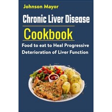 Chronic Liver Disease Cookbook: Food to eat to Heal Progressive Deterioration of Liver Function Paperback, Independently Published, English, 9798721476082