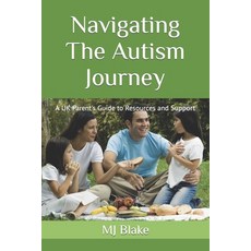 (영문도서) Navigating The Autism Journey: A UK Parent's Guide to Resources and Support Paperback, Independently Published, English, 9798388768766