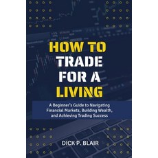 (영문도서) How To Trade For A Living: A Beginner's Guide to Navigating Financial Markets Building Wealt... Paperback, Independently Published, English, 9798877499966