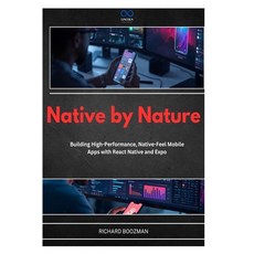 (영문도서)Native by Nature: Building High-Performance Native-Feel Mobile Apps with React... Paperback, Independently Published, English, 9798197125842