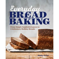 (영문도서) Everyday Bread Baking: From Simple Sandwich Loaves to Celebratory Holiday Breads Paperback, Callisto, English, 9781641527743