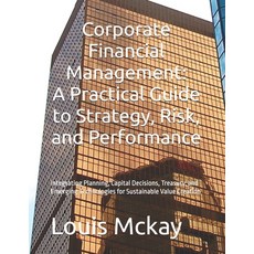 (영문도서)Corporate Financial Management: A Practical Guide to Strategy Risk and Perform... Paperback, Independently Published, English, 9798273973220