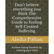 (영문도서)Don't believe everything you think The Comprehensive Guide to Ending Self-Create... Paperback, Independently Published, English, 9798298925525