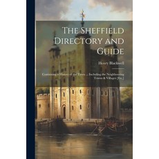 (영문도서) The Sheffield Directory and Guide: Containing a History of the Town ... Including the Neighbo... Paperback, Legare Street Press, English, 9781021330826