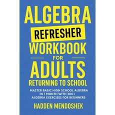 (영문도서)Algebra Refresher Workbook for Adults Returning to School: Master Basic High Sch... Hardcover, Hadden Mendoshek, English, 9781764029179