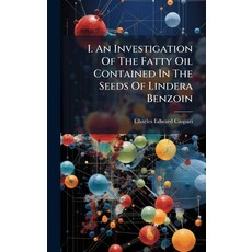 (영문도서)I. An Investigation Of The Fatty Oil Contained In The Seeds Of Lindera Benzoin Hardcover, Hutson Street Press, English, 9781024307580