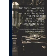 (영문도서) The Anglo-american Agreement On Cataloging Rules And Its Bearing On International Cooperation... Paperback, Legare Street Press, English, 9781021859082
