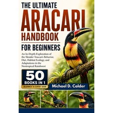 (영문도서)The Complete Aracari Reference Encyclopedia: A Definitive Scientific Exploration... Paperback, Independently Published, English, 9798198100992