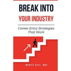(영문도서)Break Into Your Industry: Career Entry Strategies That Work Paperback, Independently Published, English, 9798268473902