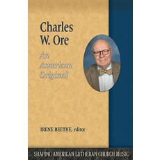 Charles W. Ore: An American Original Paperback, Lutheran University Press