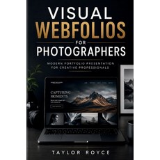 (영문도서)Visual Webfolios for Photographers: Modern Portfolio Presentation for Creative P... Paperback, Independently Published, English, 9798196334955