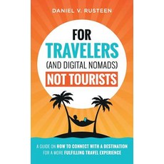 (영문도서) For Travelers (and Digital Nomads) Not Tourists: A guide on how to connect with... Paperback, Optimizemybnb.com LLC, English, 9780999715536